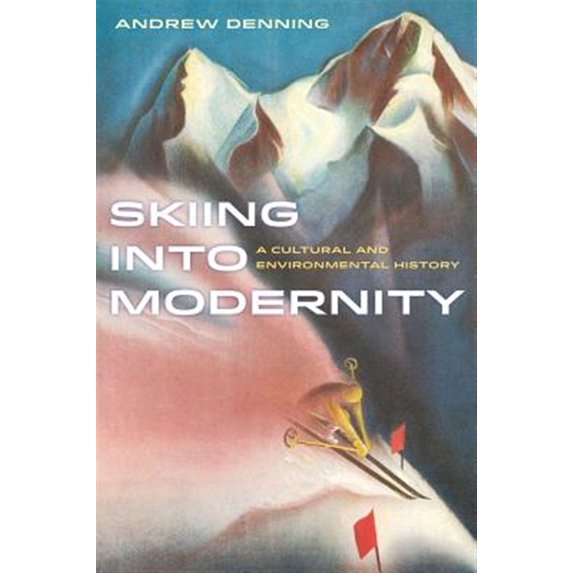 Pre-Owned Skiing Into Modernity: A Cultural and Environmental History Volume 3 (Paperback) 0520284283 9780520284289
