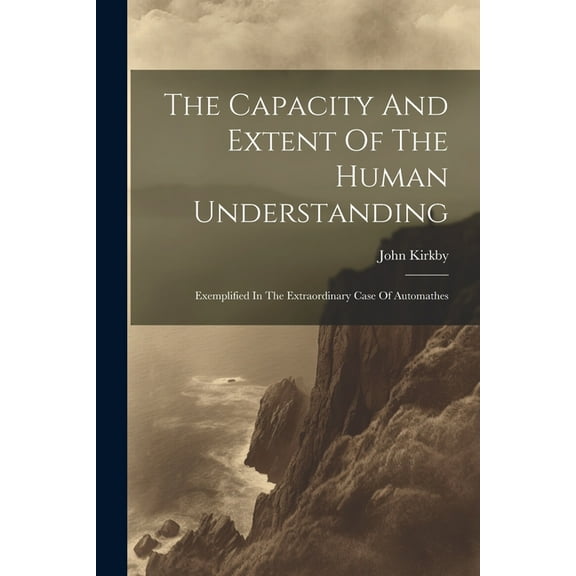 The Capacity And Extent Of The Human Understanding (Paperback)