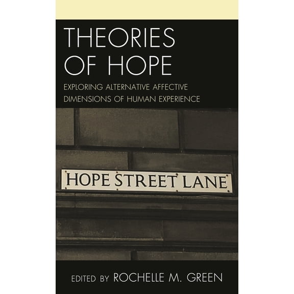 Theories of Hope: Exploring Alternative Affective Dimensions of Human Experience, (Hardcover)
