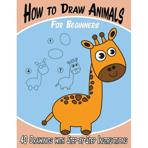 How to Draw Animals for Beginners: 40 Drawings with Step-by-Step Instructions, (Paperback)