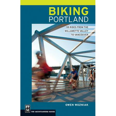 Biking Portland : 55 Rides from the Willamette Valley to