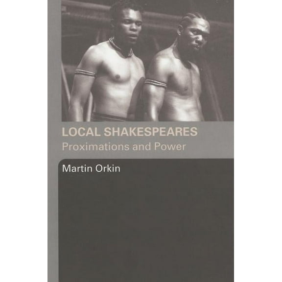 Local Shakespeares: Proximations and Power, (Paperback)