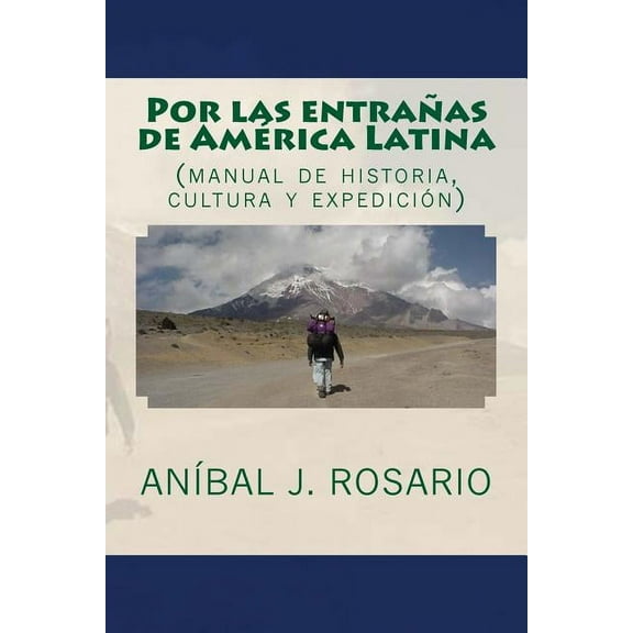 Por Las Entraňas de America Latina: (Manual de Historia, Cultura y Expedicion)