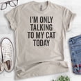 thumbnail image 2 of I'm Only Talking To My Cat Today Shirt, Unisex Women's Men's Shirt, Cat Shirt, Cat Owner Shirt, Kitten Tee, Light Silk Gray, Large, 2 of 6
