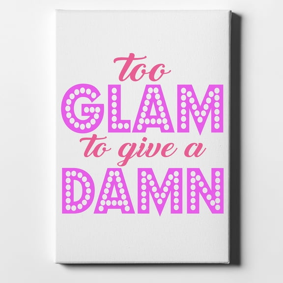Too Glam to Give a Damn - 8" x 10" - Decorative Canvas Wall Art - White Edge - 5/8" Gallery Wrapped
