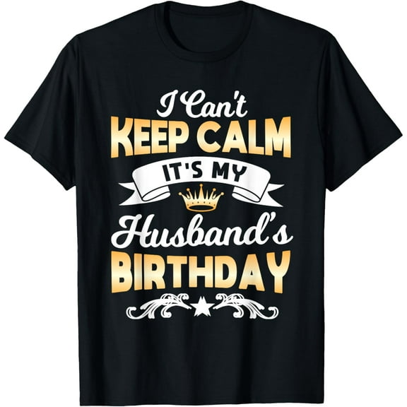 It's My Husband's Birthday Shirt I Can't Keep Calm Husband T-ShirtMen and women, Black T-shirt, size: Extra large