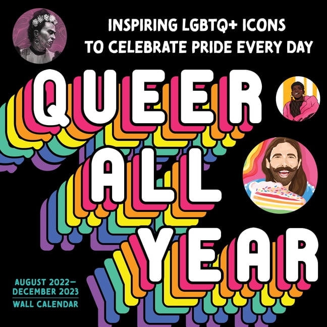 2023 Queer All Year Wall Calendar : Inspiring LGBTQ+ Icons to Celebrate  Pride Every Day (Calendar) - Walmart.com