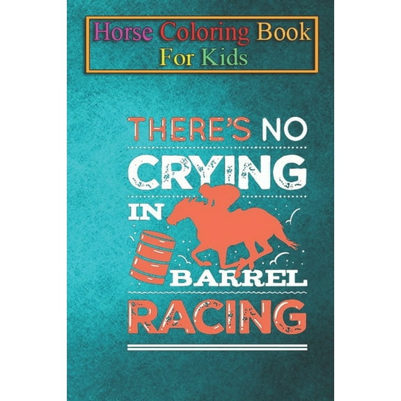 Horse Coloring Book For Kids: No Crying In Barrel Racing Animal Coloring Book - For Kids Aged 3-8 (Fun Activities Books) (Paperback)