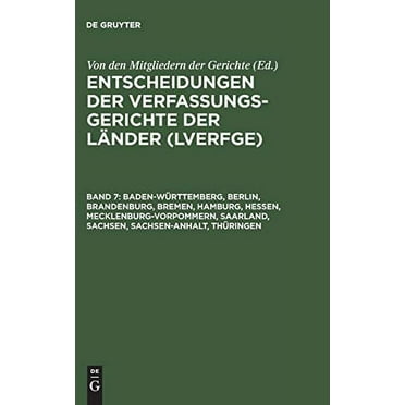 Entscheidungen Der Verfassungsgerichte Der Länder (Lverfge), Band 7, Baden-Württemberg, Berlin, Brandenburg, Bremen, Hamburg, Hessen, Mecklenburg-Vorpommern, Saarland, Sachsen, Sachsen-Anhalt, Thüring