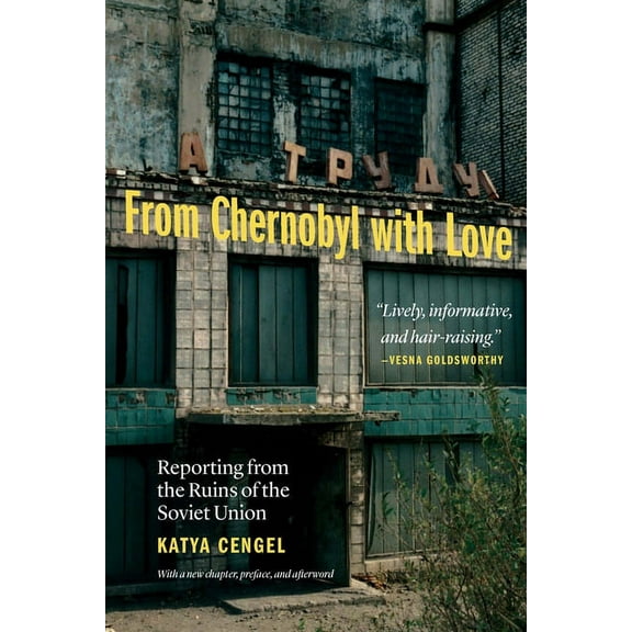 From Chernobyl with Love: Reporting from the Ruins of the Soviet Union, (Paperback)