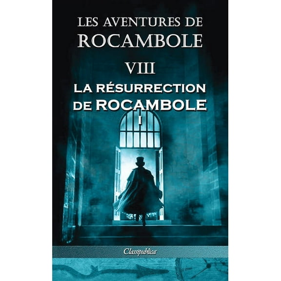 Classipublica Les aventures de Rocambole VIII: La RÃ©surrection de Rocambole I, (Hardcover)