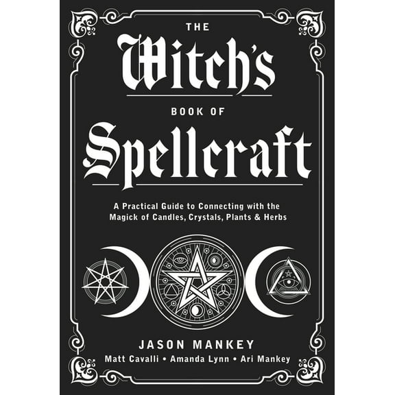 The Witch's Book of Spellcraft: A Practical Guide to Connecting with the Magick of Candles, Crystals, Plants & Herbs, (Paperback)