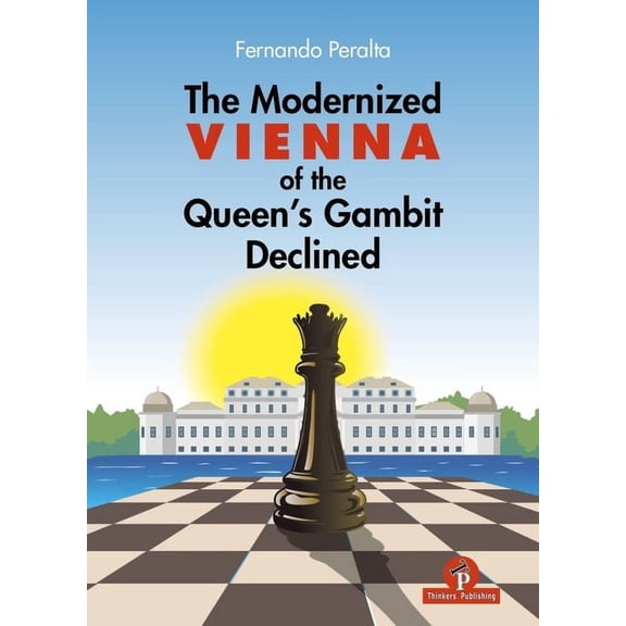 The Modernized Vienna of the Queen's Gambit Declined: A Complete Opening Repertoire for Black Featuring del Rio's 5...B5, (Hardcover)