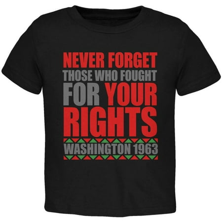 

Black History Month Never Forget Those Who Fought For Your Rights Toddler T Shirt Black 4T