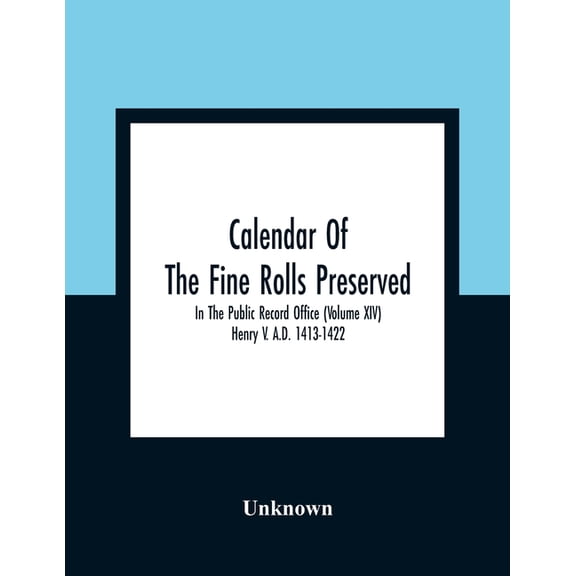Calendar Of The Fine Rolls Preserved In The Public Record Office (Volume Xiv) Henry V. A.D. 1413-1422, (Paperback)