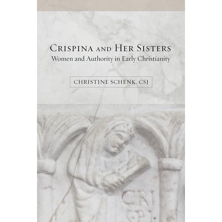 Crispina and Her Sisters: Women and Authority in Early Christianity (Paperback)
