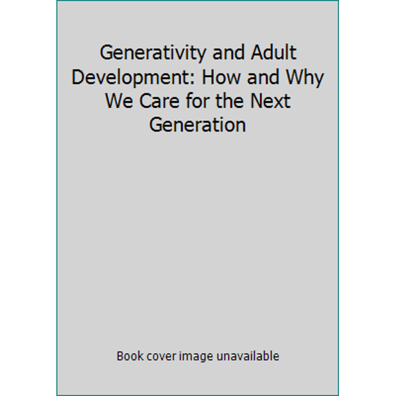 Pre-Owned Generativity and Adult Development: How and Why We Care for the Next Generation (Hardcover) 1557984700 9781557984708