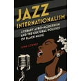 thumbnail image 2 of New Black Studies Jazz Internationalism: Literary Afro-Modernism and the Cultural Politics of Black Music, (Paperback), 2 of 3