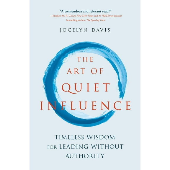The Art of Quiet Influence: Timeless Wisdom for Leading Without Authority, (Paperback)