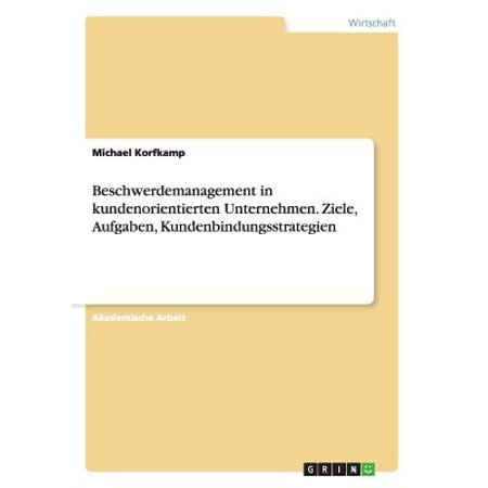 Beschwerdemanagement In Kundenorientierten Unternehmen Ziele Aufgaben Kundenbindungsstrategien - 