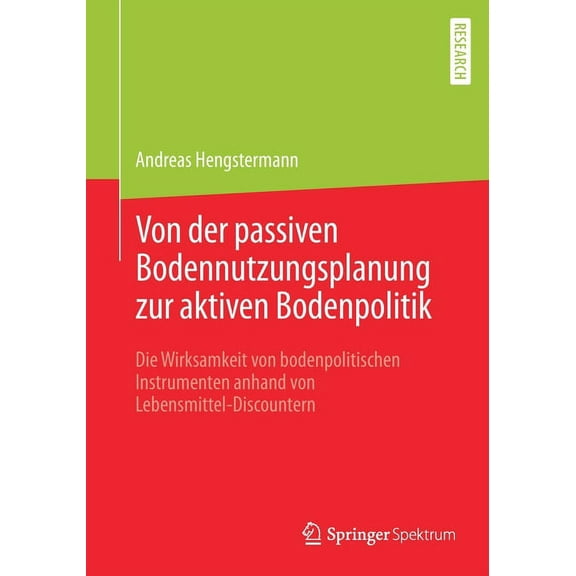 Von Der Passiven Bodennutzungsplanung Zur Aktiven Bodenpolitik: Die Wirksamkeit Von Bodenpolitischen Instrumenten, (Paperback)