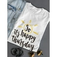 thumbnail image 3 of So Its Happy Thursday T-Shirt Women -Image by Shutterstock, Female Large, 3 of 4