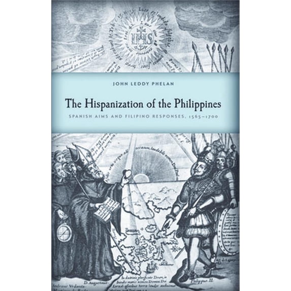 Pre-Owned The Hispanization of the Philippines: Spanish Aims and Filipino Responses, 1565-1700 (Paperback) 0299018148 9780299018146