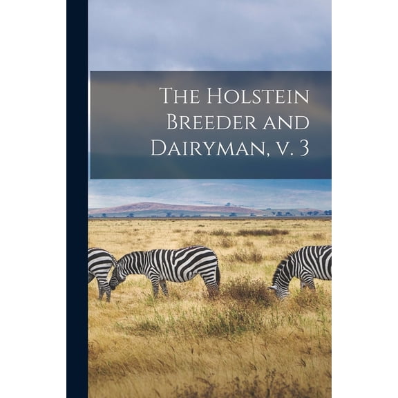 The Holstein Breeder and Dairyman, V. 3 (Paperback)