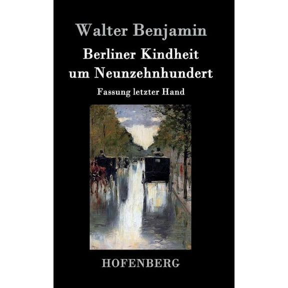 Berliner Kindheit um Neunzehnhundert: Fassung letzter Hand (Hardcover)