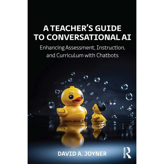 A Teacher's Guide to Conversational AI: Enhancing Assessment, Instruction, and Curriculum with Chatbots, (Paperback)