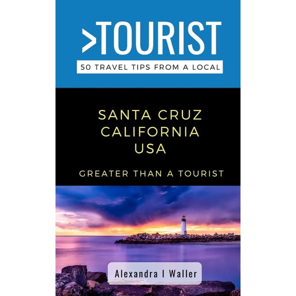Greater Than a Tourist North America &am Greater Than a Tourist-Santa Cruz California USA: 50 Travel Tips from a Local, Book 250, (Paperback)