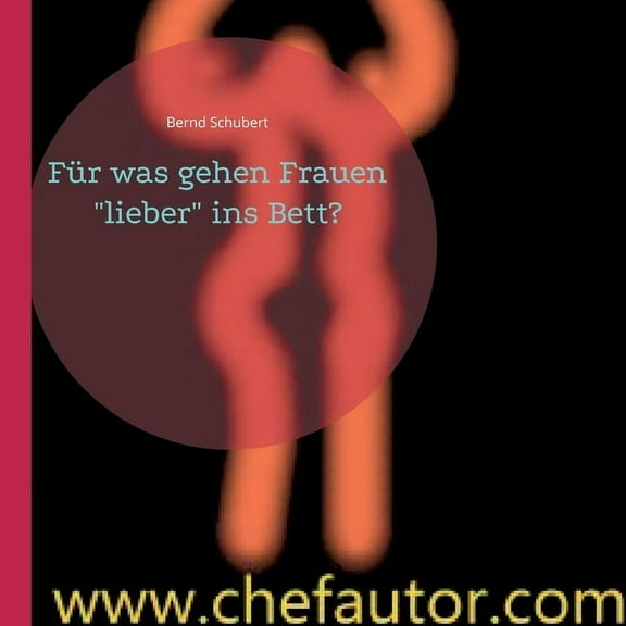 Für was gehen Frauen "lieber" ins Bett?: www.chefautor.com (Paperback)
