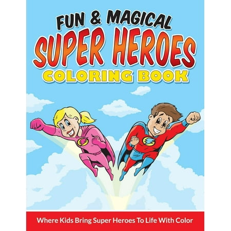 Fun & Magical Super Heroes Coloring Book: Where Kids Bring Super Heroes To Life With Color (Paperback)