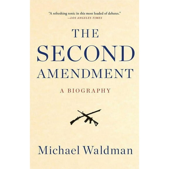 The Second Amendment: A Biography, (Paperback)