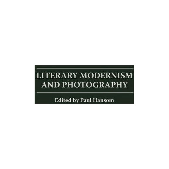 Literary Modernism and Photography, (Hardcover)