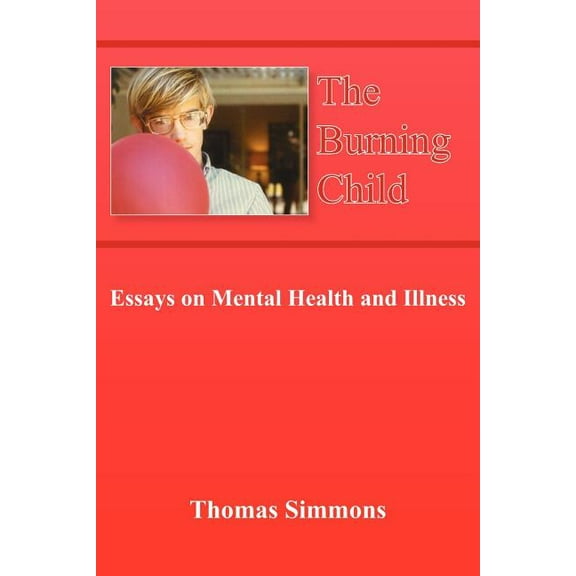 Burning Child : Essays on Mental Health And Illness