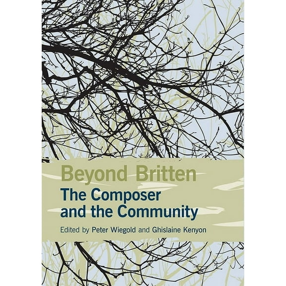 Aldeburgh Studies in Music Beyond Britten: The Composer and the Community, Book 9, (Hardcover)