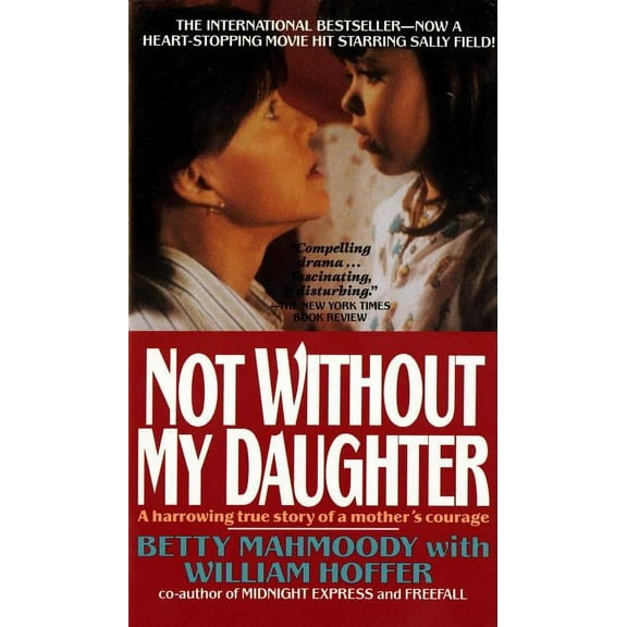 Not Without My Daughter: The Harrowing True Story of a Mother's Courage, (Paperback)