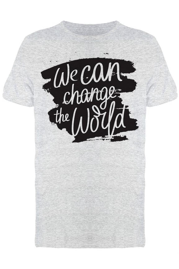 We Can Change The World Phrase T-Shirt Men -Image by Shutterstock, Male Large