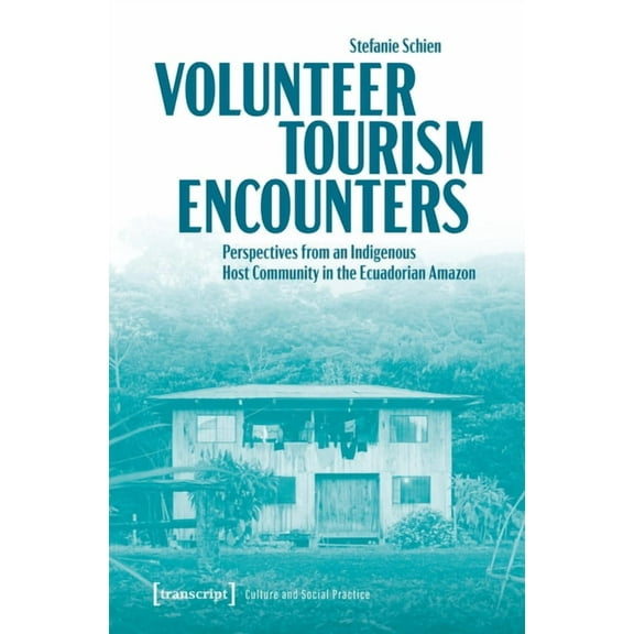 Volunteer Tourism Encounters: Perspectives from an Indigenous Host Community in the Ecuadorian Amazon, (Paperback)