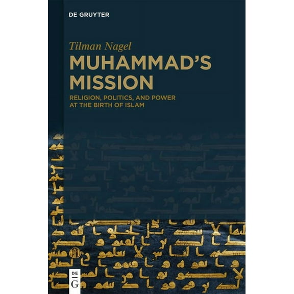 Muhammad's Mission: Religion, Politics, and Power at the Birth of Islam, (Hardcover)