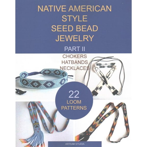 Native American Style Seed Bead Jewelry: Chokers, Hatbands, Necklaces; 22 Loom Patterns