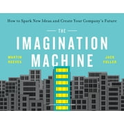 The Imagination Machine: How to Spark New Ideas and Create Your Company's Future