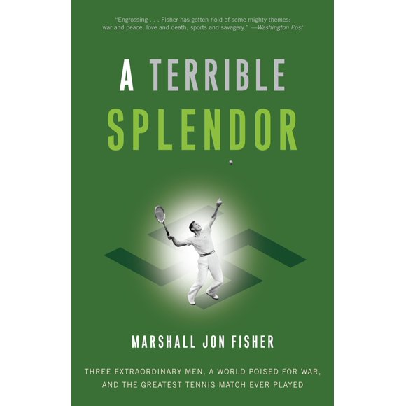 Pre-Owned A Terrible Splendor: Three Extraordinary Men, a World Poised for War, and the Greatest Tennis Match Ever Played (Paperback) 030739395X 9780307393951