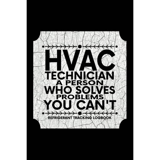 HVAC TECHNICIAN A Person Who Solves Problems YOU CAN T Refrigerant