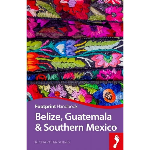 Footprint Handbooks: Belize, Guatemala and Southern Mexico Handbook (Edition 4) (Paperback)