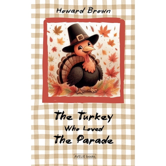 The Turkey Who Loved The Parade, (Paperback)