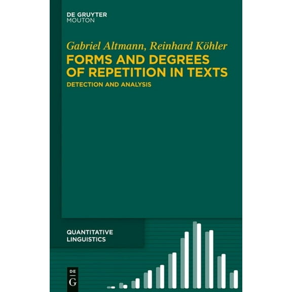 Quantitative Linguistics [Ql] Forms and Degrees of Repetition in Texts: Detection and Analysis, Book 68, (Hardcover)
