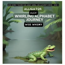 Wise Whimsy Teaches Kids about Animal an Alligator Alex's Whirling Alphabet Journey, Book 1, (Hardcover)