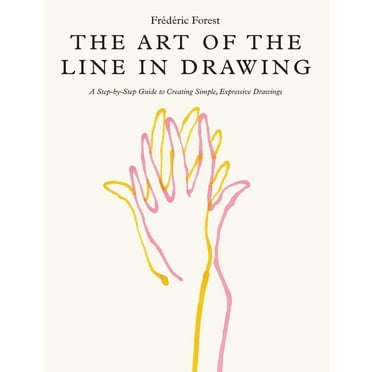 The Art of the Line in Drawing: A Step-By-Step Guide to Creating Simple, Expressive Drawings, (Paperback)